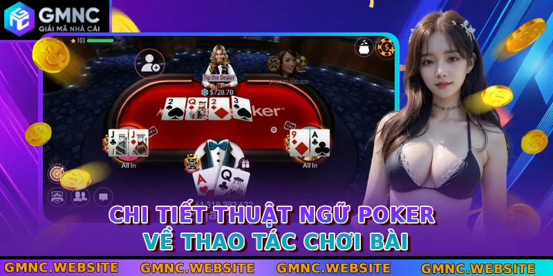 Chi tiết thuật ngữ Poker về thao tác chơi bài