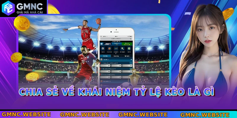 Chia sẻ về khái niệm tỷ lệ kèo là gì