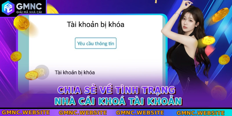 Chia sẻ về tình trạng nhà cái khoá tài khoản