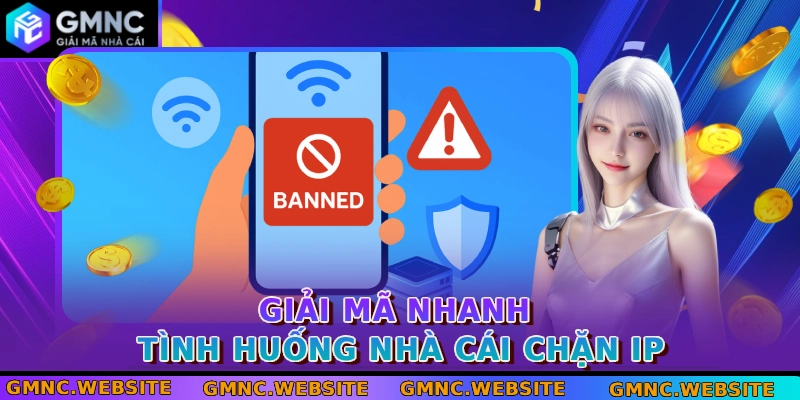 Giải mã nhanh tình huống nhà cái chặn IP