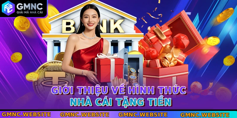 Giới thiệu về hình thức nhà cái tặng tiền