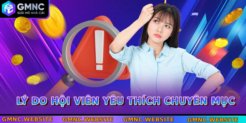 Lý do hội viên yêu thích chuyên mục