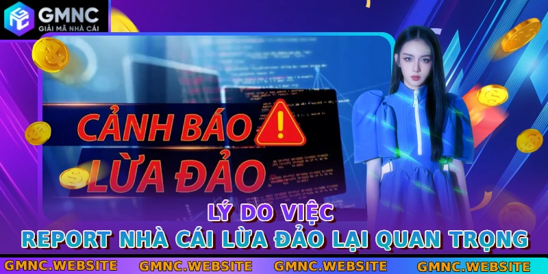 Lý do việc Report nhà cái lừa đảo lại quan trọng