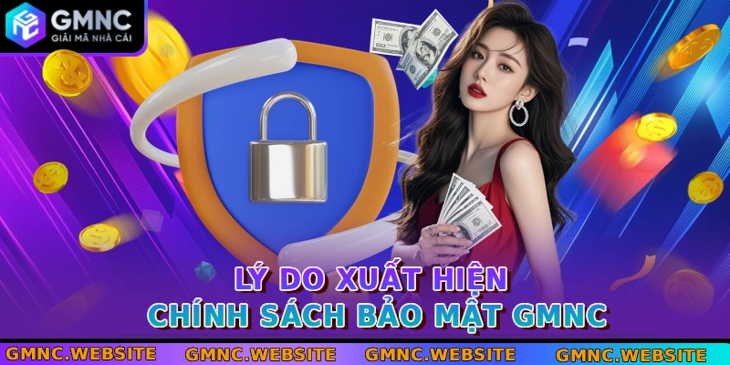 Lý do xuất hiện chính sách bảo mật GMNC