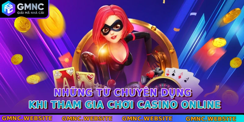 Những từ chuyên dụng khi tham gia chơi casino online
