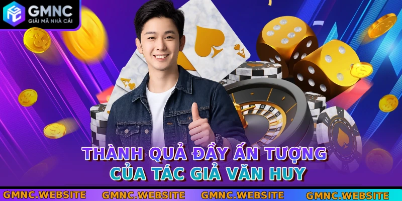 Thành quả đầy ấn tượng của tác giả Văn Huy