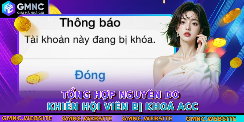 Tổng hợp nguyên do khiến hội viên bị khoá acc